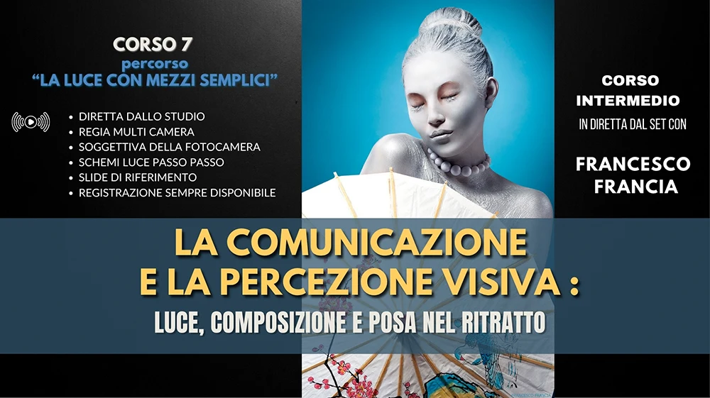 LA comunicazione visiva in fotografia - corso on line in diretta da set reali: la luce , composizione e posa nel Ritatto fotografico spiegate da Francesco Francia